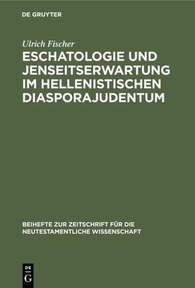 Fischer |  Eschatologie und Jenseitserwartung im hellenistischen Diasporajudentum | eBook | Sack Fachmedien