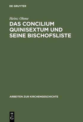 Ohme |  Das Concilium Quinisextum und seine Bischofsliste | eBook | Sack Fachmedien
