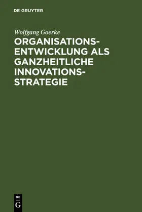 Goerke |  Organisationsentwicklung als ganzheitliche Innovationsstrategie | eBook | Sack Fachmedien