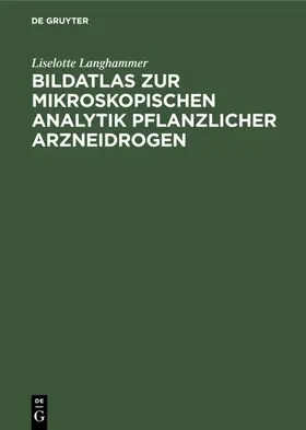 Langhammer |  Bildatlas zur mikroskopischen Analytik pflanzlicher Arzneidrogen | eBook | Sack Fachmedien