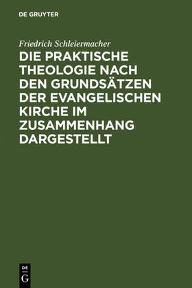 Frerichs / Schleiermacher |  Die praktische Theologie nach den Grundsätzen der evangelischen Kirche im Zusammenhang dargestellt | eBook | Sack Fachmedien