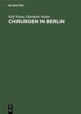 Winau / Vaubel |  Chirurgen in Berlin | eBook | Sack Fachmedien