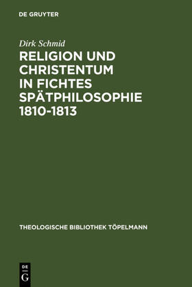 Schmid |  Religion und Christentum in Fichtes Spätphilosophie 1810-1813 | eBook | Sack Fachmedien