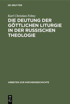 Felmy |  Die Deutung der Göttlichen Liturgie in der russischen Theologie | eBook | Sack Fachmedien