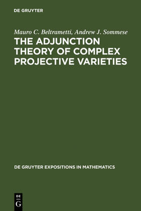 Beltrametti / Sommese |  The Adjunction Theory of Complex Projective Varieties | eBook | Sack Fachmedien