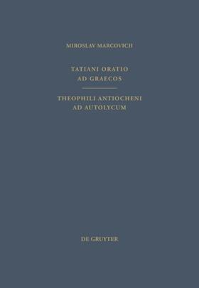 Marcovich |  Tatiani Oratio ad Graecos. Theophili Antiocheni ad Autolycum | eBook | Sack Fachmedien