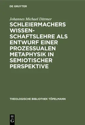 Dittmer |  Schleiermachers Wissenschaftslehre als Entwurf einer prozessualen Metaphysik in semiotischer Perspektive | eBook | Sack Fachmedien