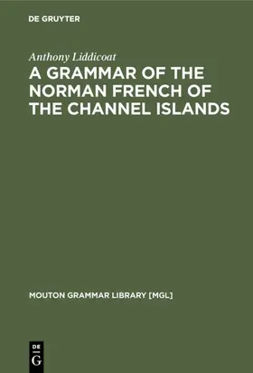 Liddicoat |  A Grammar of the Norman French of the Channel Islands | eBook | Sack Fachmedien