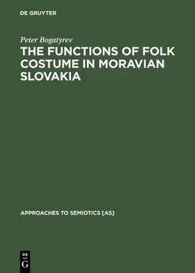 Bogatyrev |  The Functions of Folk Costume in Moravian Slovakia | eBook | Sack Fachmedien