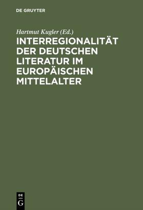 Kugler |  Interregionalität der deutschen Literatur im europäischen Mittelalter | eBook | Sack Fachmedien
