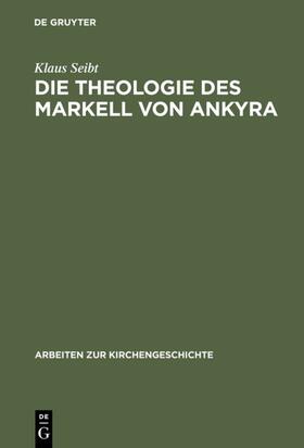Seibt |  Die Theologie des Markell von Ankyra | eBook | Sack Fachmedien