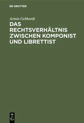 Gebhardt |  Das Rechtsverhältnis zwischen Komponist und Librettist | eBook | Sack Fachmedien