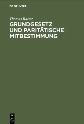 Raiser |  Grundgesetz und paritätische Mitbestimmung | eBook | Sack Fachmedien