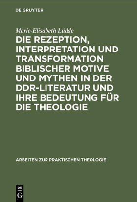 Lüdde |  Die Rezeption, Interpretation und Transformation biblischer Motive und Mythen in der DDR-Literatur und ihre Bedeutung für die Theologie | eBook | Sack Fachmedien