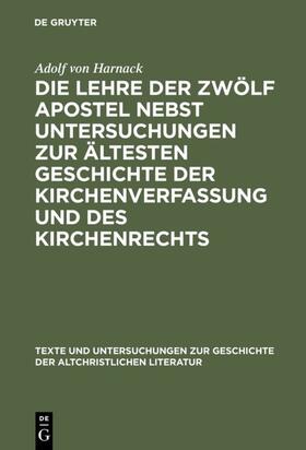 Harnack |  Die Lehre der zwölf Apostel nebst Untersuchungen zur ältesten Geschichte der Kirchenverfassung und des Kirchenrechts | eBook | Sack Fachmedien