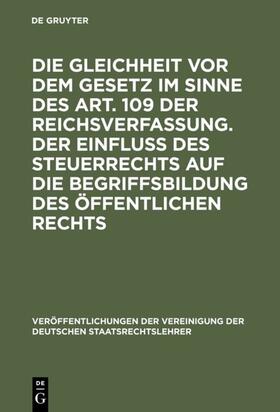  Die Gleichheit vor dem Gesetz im Sinne des Art. 109 der Reichsverfassung. Der Einfluß des Steuerrechts auf die Begriffsbildung des öffentlichen Rechts | eBook | Sack Fachmedien