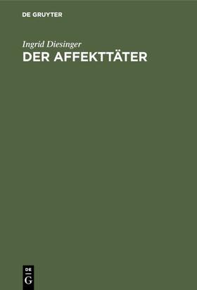 Diesinger |  Der Affekttäter | eBook | Sack Fachmedien