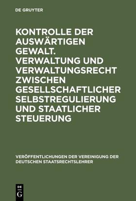 Kontrolle der auswärtigen Gewalt. Verwaltung und Verwaltungsrecht zwischen gesellschaftlicher Selbstregulierung und staatlicher Steuerung | E-Book | sack.de