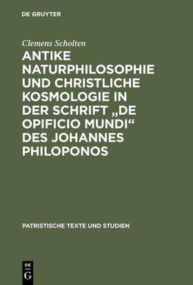 Scholten |  Antike Naturphilosophie und christliche Kosmologie in der Schrift "de opificio mundi" des Johannes Philoponos | eBook | Sack Fachmedien