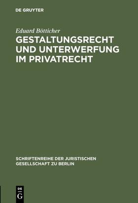 Bötticher |  Gestaltungsrecht und Unterwerfung im Privatrecht | eBook | Sack Fachmedien