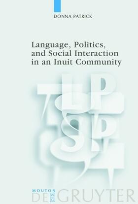 Patrick |  Language, Politics, and Social Interaction in an Inuit Community | eBook | Sack Fachmedien