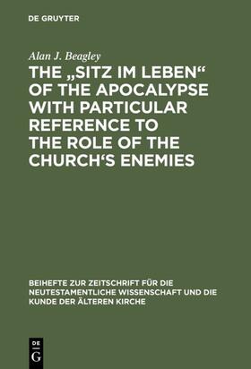 Beagley |  The „Sitz im Leben“ of the Apocalypse with Particular Reference to the Role of the Church’s Enemies | eBook | Sack Fachmedien