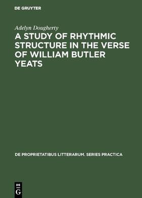 Dougherty |  A Study of Rhythmic Structure in the Verse of William Butler Yeats | eBook | Sack Fachmedien