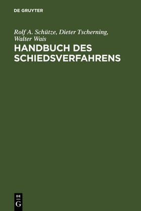 Schütze / Tscherning / Wais | Handbuch des Schiedsverfahrens | E-Book | sack.de