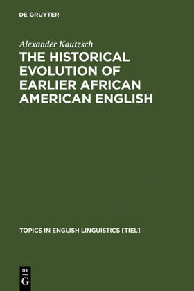 Kautzsch |  The Historical Evolution of Earlier African American English | eBook | Sack Fachmedien