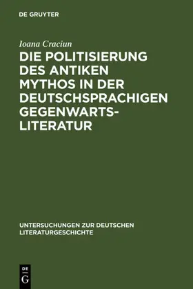 Craciun-Fischer |  Die Politisierung des antiken Mythos in der deutschsprachigen Gegenwartsliteratur | eBook | Sack Fachmedien