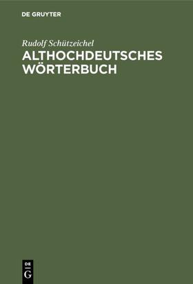 Schützeichel |  Althochdeutsches Wörterbuch | eBook | Sack Fachmedien