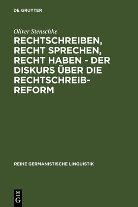 Stenschke |  Rechtschreiben, Recht sprechen, recht haben - der Diskurs über die Rechtschreibreform | eBook | Sack Fachmedien