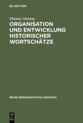 Gloning |  Organisation und Entwicklung historischer Wortschätze | eBook | Sack Fachmedien