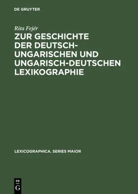 Fejér |  Zur Geschichte der deutsch-ungarischen und ungarisch-deutschen Lexikographie | eBook | Sack Fachmedien