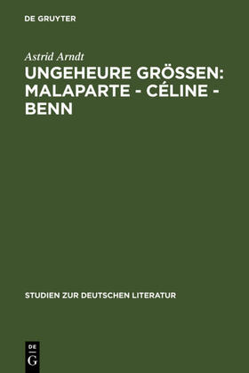 Arndt |  Ungeheure Größen: Malaparte - Céline - Benn | eBook | Sack Fachmedien