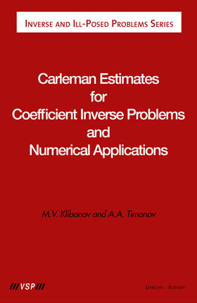 Klibanov / Timonov |  Carleman Estimates for Coefficient Inverse Problems and Numerical Applications | eBook | Sack Fachmedien