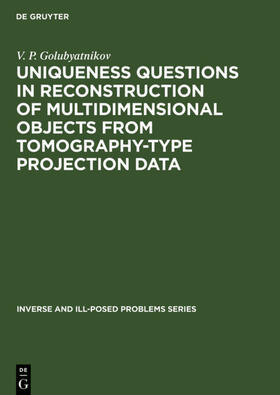 Golubyatnikov |  Uniqueness Questions in Reconstruction of Multidimensional Objects from Tomography-Type Projection Data | eBook | Sack Fachmedien