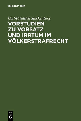 Stuckenberg |  Vorstudien zu Vorsatz und Irrtum im Völkerstrafrecht | eBook | Sack Fachmedien
