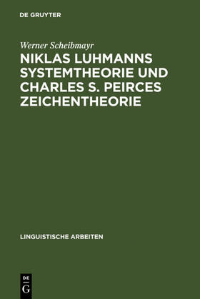 Scheibmayr |  Niklas Luhmanns Systemtheorie und Charles S. Peirces Zeichentheorie | eBook | Sack Fachmedien