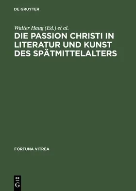 Haug / Wachinger |  Die Passion Christi in Literatur und Kunst des Spätmittelalters | eBook | Sack Fachmedien