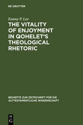 Lee |  The Vitality of Enjoyment in Qohelet's Theological Rhetoric | eBook | Sack Fachmedien