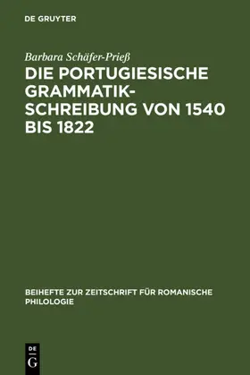 Schäfer-Prieß |  Die portugiesische Grammatikschreibung von 1540 bis 1822 | eBook | Sack Fachmedien