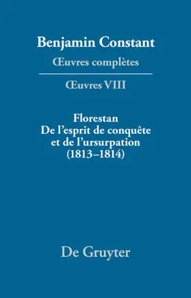 Kloocke / Fink |  Benjamin Constant: Œuvres complètes. Œuvres / Florestan. De l'esprit de conquête et de l'usurpation. Réflexions sur les constitutions (1813–1814) | Buch |  Sack Fachmedien