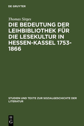Sirges |  Die Bedeutung der Leihbibliothek für die Lesekultur in Hessen-Kassel 1753-1866 | eBook | Sack Fachmedien