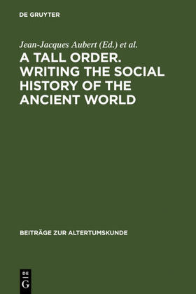 Aubert / Várhelyi |  A Tall Order. Writing the Social History of the Ancient World | eBook | Sack Fachmedien