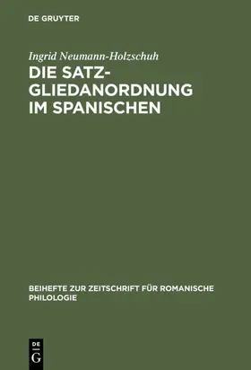 Neumann-Holzschuh |  Die Satzgliedanordnung im Spanischen | eBook | Sack Fachmedien