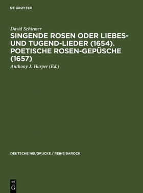 Schirmer / Harper |  Singende Rosen oder Liebes- und Tugend-Lieder (1654). Poetische Rosen-Gepüsche (1657) | eBook | Sack Fachmedien