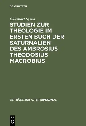 Syska |  Studien zur Theologie im ersten Buch der Saturnalien des Ambrosius Theodosius Macrobius | eBook | Sack Fachmedien