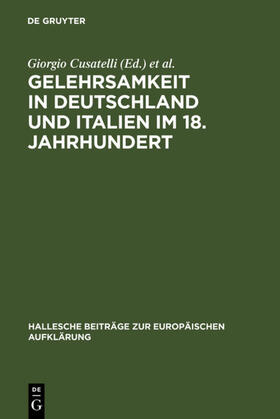 Cusatelli / Lieber / Thoma |  Gelehrsamkeit in Deutschland und Italien im 18. Jahrhundert | eBook | Sack Fachmedien