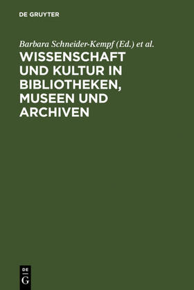 Schneider-Kempf / Saur / Schuster |  Wissenschaft und Kultur in Bibliotheken, Museen und Archiven | eBook | Sack Fachmedien